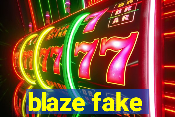 blaze fake